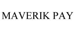 MAVERIK PAY trademark