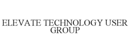 ELEVATE TECHNOLOGY USER GROUP trademark