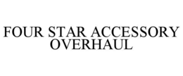 FOUR STAR ACCESSORY OVERHAUL trademark