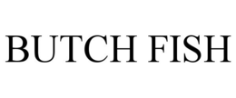BUTCH FISH trademark