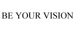BE YOUR VISION trademark