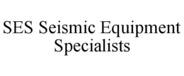 SES SEISMIC EQUIPMENT SPECIALISTS trademark