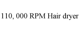110, 000 RPM HAIR DRYER trademark