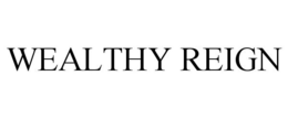 WEALTHY REIGN trademark
