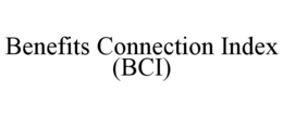 BENEFITS CONNECTION INDEX (BCI) trademark