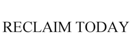 RECLAIM TODAY trademark