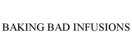 BAKING BAD INFUSIONS trademark