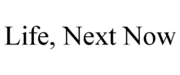 LIFE, NEXT NOW trademark