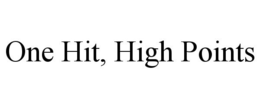 ONE HIT, HIGH POINTS trademark