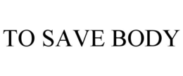 TO SAVE BODY trademark