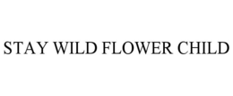 STAY WILD FLOWER CHILD trademark