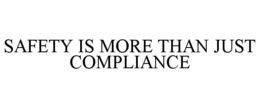 SAFETY IS MORE THAN JUST COMPLIANCE trademark
