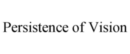 PERSISTENCE OF VISION trademark