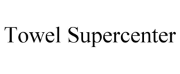 TOWEL SUPERCENTER trademark