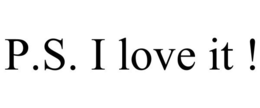 P.S. I LOVE IT ! trademark