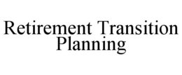 RETIREMENT TRANSITION PLANNING trademark