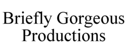 BRIEFLY GORGEOUS PRODUCTIONS trademark