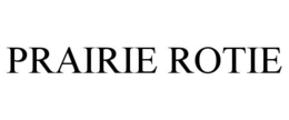 PRAIRIE ROTIE trademark