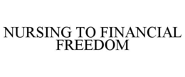 NURSING TO FINANCIAL FREEDOM trademark