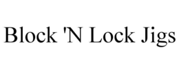 BLOCK 'N LOCK JIGS trademark