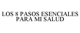 LOS 8 PASOS ESENCIALES PARA MI SALUD trademark