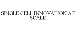 SINGLE CELL INNOVATION AT SCALE trademark