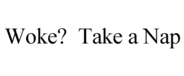 WOKE? TAKE A NAP trademark