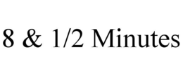 8 & 1/2 MINUTES trademark