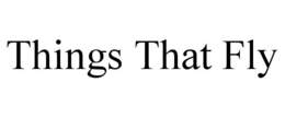 THINGS THAT FLY trademark