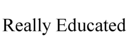 REALLY EDUCATED trademark