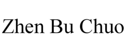 ZHEN BU CHUO trademark