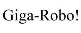GIGA-ROBO! trademark