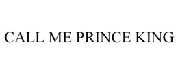 CALL ME PRINCE KING trademark