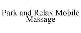 PARK AND RELAX MOBILE MASSAGE trademark