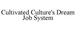 CULTIVATED CULTURE'S DREAM JOB SYSTEM trademark