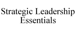 STRATEGIC LEADERSHIP ESSENTIALS trademark