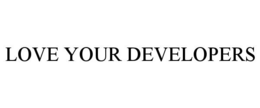LOVE YOUR DEVELOPERS trademark