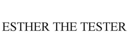 ESTHER THE TESTER trademark