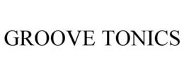 GROOVE TONICS trademark