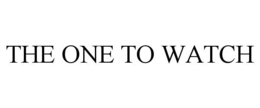 THE ONE TO WATCH trademark