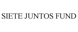 SIETE JUNTOS FUND trademark