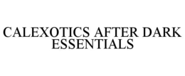 CALEXOTICS AFTER DARK ESSENTIALS trademark