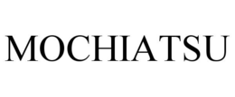MOCHIATSU trademark