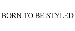BORN TO BE STYLED trademark