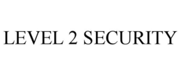 LEVEL 2 SECURITY trademark