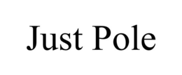 JUST POLE trademark