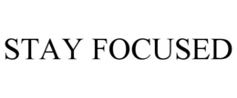 STAY FOCUSED trademark