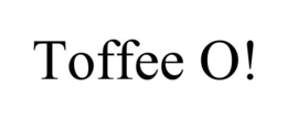 TOFFEE O! trademark