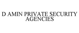 D AMIN PRIVATE SECURITY AGENCIES trademark