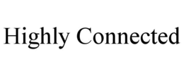 HIGHLY CONNECTED trademark